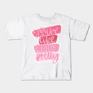 You’re Like Really Pretty Kids T-Shirt